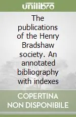 The publications of the Henry Bradshaw society. An annotated bibliography with indexes Prezzo Di Fabbrica