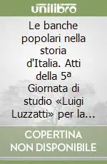 Le banche popolari nella storia d‘Italia. Atti della 5ª Giornata di studio «Luigi Luzzatti» per la storia dell‘Italia contemporanea (Venezia, 7 novembre 1997) Soddisfatti O Rimborsati