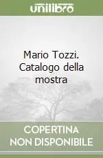 Mario Tozzi. Catalogo della mostra Offerta