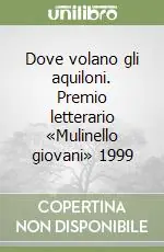 Dove volano gli aquiloni. Premio letterario «Mulinello giovani» 1999 Miglior Prezzo