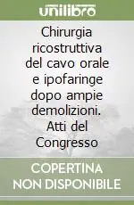 Occasione Chirurgia ricostruttiva del cavo orale e ipofaringe dopo ampie demolizioni. Atti del Congresso