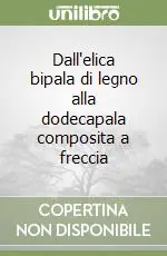 Dall‘elica bipala di legno alla dodecapala composita a freccia Affare
