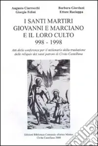 Offerta I santi martiri Giovanni e Marciano e il loro culto 998-1998. Atti delle Conferenze per il millenario della traslazione delle reliquie dei santi patroni...
