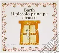 Nuovo Arrivo Barth il piccolo principe etrusco