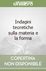 Indagini teoretiche sulla materia e la forma Ultime Pezzi