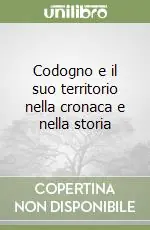 Ultime Pezzi Codogno e il suo territorio nella cronaca e nella storia