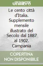 Le cento città d‘Italia. Supplemento mensile illustrato del Secolo dal 1887 al 1902. Campania Miglior Prezzo