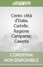 Cento città d‘Italia. Cartelle. Regione Campania Caserta Occasione Imperdibile