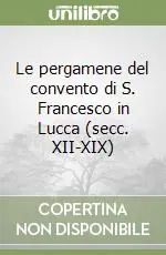 Prezzo Di Fabbrica Le pergamene del convento di S. Francesco in Lucca (secc. XII-XIX)