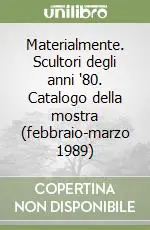 Prezzo Di Fabbrica Materialmente. Scultori degli anni ‘80. Catalogo della mostra (febbraio-marzo 1989)