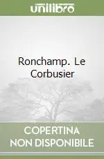 Acquista Ora Ronchamp. Le Corbusier