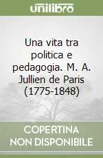 Una vita tra politica e pedagogia. M. A. Jullien de Paris (1775-1848) Ultimissimo Modello