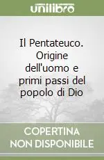 Il Pentateuco. Origine dell‘uomo e primi passi del popolo di Dio Compra Oggi Stesso