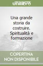 Miglior Prezzo Una grande storia da costruire. Spiritualità e formazione
