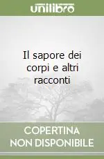 Il sapore dei corpi e altri racconti Offerta