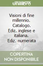 Promozione Esclusiva Visioni di fine millennio. Catalogo. Ediz. inglese e italiana. Ediz. numerata