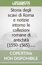 Storia degli scavi di Roma e notizie intorno le collezioni romane di antichità (1550-1565). Vol. 3 Offerta