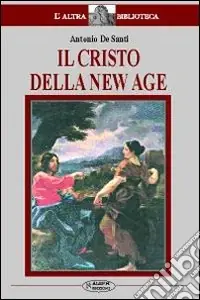 Novità Il Cristo della New Age. Studio sul rapporto tra la figura di Cristo e la New Age