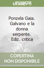 Ponzela Gaia. Galvano e la donna serpente. Ediz. critica Soddisfatti O Rimborsati