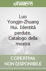 Consegna Rapida Luo Yongjin-Zhuang Hui. Identità perdute. Catalogo della mostra