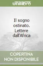 Scelto Dai Clienti Il sogno ostinato. Lettere dall‘Africa