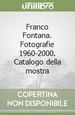 Franco Fontana. Fotografie 1960-2000. Catalogo della mostra Economico
