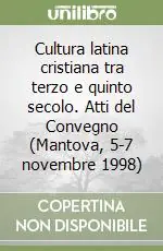 Cultura latina cristiana tra terzo e quinto secolo. Atti del Convegno (Mantova, 5-7 novembre 1998) Miglior Prezzo