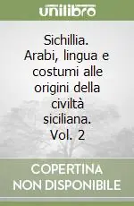 Ordina Subito Sichillia. Arabi, lingua e costumi alle origini della civiltà siciliana. Vol. 2