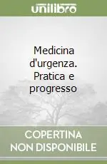Medicina d‘urgenza. Pratica e progresso Non Perdere