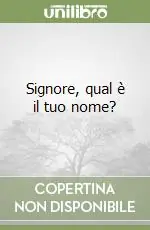 Signore, qual è il tuo nome? Ultime Pezzi