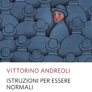 Istruzioni per essere normali. Comprendere le follie quotidiane Sconto