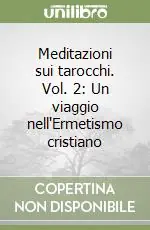 Subito Disponibile Meditazioni sui tarocchi. Vol. 2 Un viaggio nell‘Ermetismo cristiano