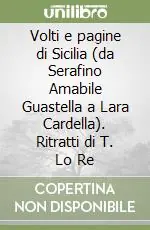 Volti e pagine di Sicilia (da Serafino Amabile Guastella a Lara Cardella). Ritratti di T. Lo Re Promozione Esclusiva