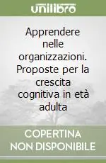 Quantità Limitata Apprendere nelle organizzazioni. Proposte per la crescita cognitiva in età adulta