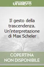 Consegna Rapida Il gesto della trascendenza. Un‘interpretazione di Max Scheler