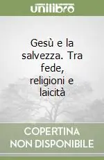 Vendita Finale Gesù e la salvezza. Tra fede, religioni e laicità