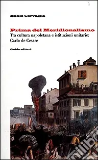 Di Tendenza Prima del meridionalismo. Tra cultura napoletana e istituzioni unitarie Carlo De Cesare