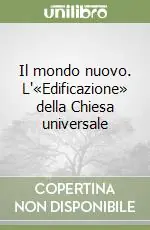 Di Tendenza Il mondo nuovo. L‘«Edificazione» della Chiesa universale