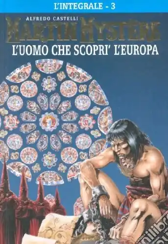 Solo Oggi L‘integrale di Martin Mystère. Vol. 3 L‘ uomo che scoprì l‘Europa