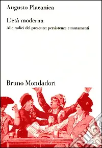 Acquista Ora L‘età moderna. Alle radici del presente persistenze e mutamenti