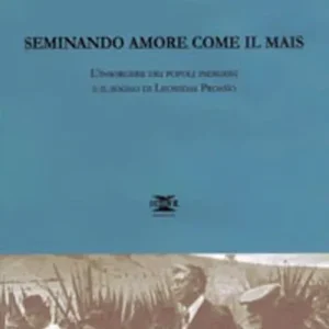 Offerta Seminando amore come il mais. L‘insorgere dei popoli indigeni e il sogno di Leonidas Proano