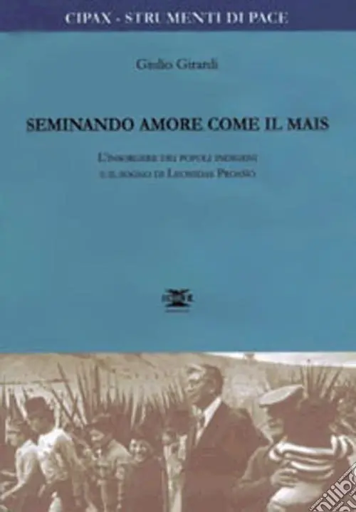 Offerta Seminando amore come il mais. L‘insorgere dei popoli indigeni e il sogno di Leonidas Proano