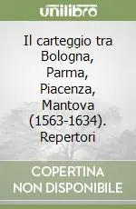 Il carteggio tra Bologna, Parma, Piacenza, Mantova (1563-1634). Repertori Promozione