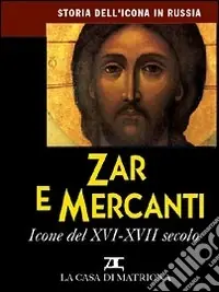 Storia dell‘icona in Russia. Vol. 4 Zar e mercanti. Icone del XVI-XVII secolo Offerta Limitata