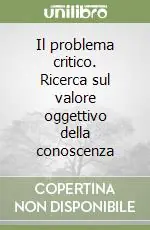 Di Tendenza Il problema critico. Ricerca sul valore oggettivo della conoscenza