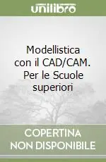 Modellistica con il CAD/CAM. Per le Scuole superiori Prezzo Di Fabbrica