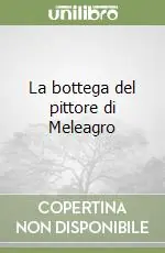 Solo Oggi La bottega del pittore di Meleagro