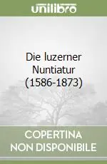 Die luzerner Nuntiatur (1586-1873) Non Perdere