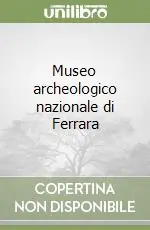Offerta Limitata Museo archeologico nazionale di Ferrara