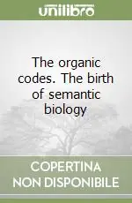 Non Perdere The organic codes. The birth of semantic biology